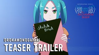 MONOGATARI Series OFF amp MONSTER Season OROKAMONOGATARI  Teaser Trailer [upl. by Cichocki]