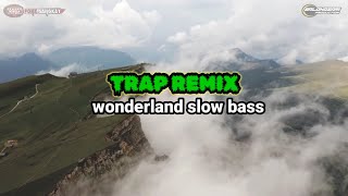 TRAP REMIX  WONDERLAND SLOW BASS [upl. by Ibrahim]