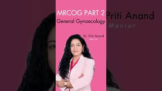 MRCOG Part 2  General Gynecology  Dr Priti Anand  StudyMRCOG [upl. by Jansson]