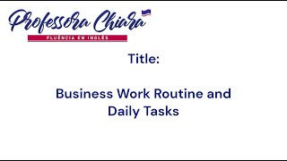 INGLÊS CORPORATIVO Business work Routine and Daily Tasks [upl. by Hunfredo]