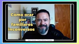 Cómo orar por familiares inconversos [upl. by Marelya]