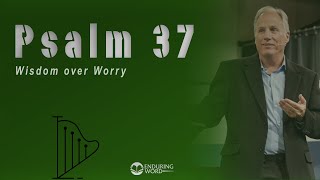 Psalm 37  Wisdom Over Worry [upl. by Jezebel902]