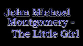 John Michael Montgomery  The Little Girl Lyric Video [upl. by Akehsay]