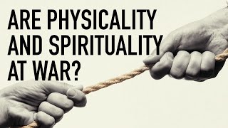 Are Physicality and Spirituality at War [upl. by Bernice332]