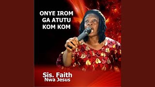 Onye Irom Ga Atutu Kom Kom [upl. by Leiru]