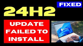 24H2 Update failed to install on Windows 11 Fixed [upl. by Millisent]