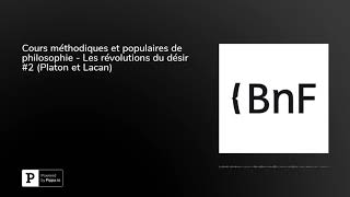 Cours méthodiques et populaires de philosophie  Les révolutions du désir 2 Platon et Lacan [upl. by Perot]