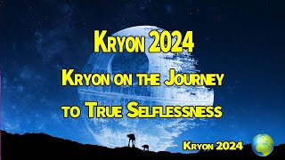 Kryon 2024 》Kryon on the Journey to True Selflessness [upl. by Aratak252]