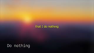 Do nothing Lyrics Video [upl. by Itisahc688]