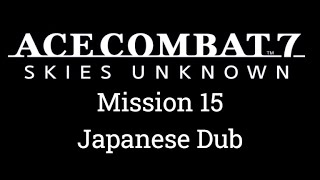 Mission 15  Battle for Farbanti  Ace Combat 7 Playthrough Ace Difficulty Japanese Dub [upl. by Aliet586]