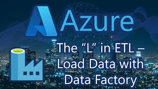 The “L” in ETL – Load Data with Data Factory [upl. by Akcirahs707]