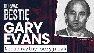 Nieuchwytny seryjniak  Gary Evans  Dorwać Bestię [upl. by Ennahgem]