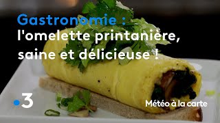 Gastronomie  lomelette printanière saine et délicieuse  Météo à la carte [upl. by Nemra]