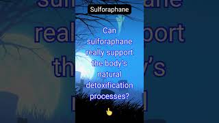 Can sulforaphane really support the body’s natural detoxification processes [upl. by Kantor165]