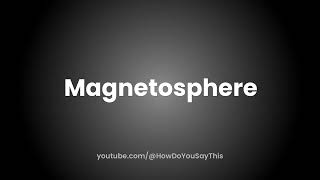 How to Pronounce Magnetosphere [upl. by Bayly189]