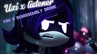 Uzi x listener Your a disassembly drone ftCyn [upl. by Inavihs]