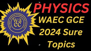 Sure Topics for Physics 2024 WAEC GCE  Physics Syllabus [upl. by Leuas]