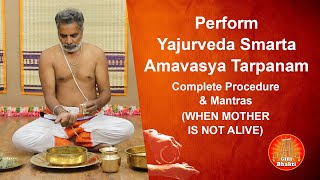 Perform Yajurveda Smarta Amavasya Tarpanam  WHEN MOTHER IS NOT ALIVE  Complete Procedure amp Mantras [upl. by Rianna]