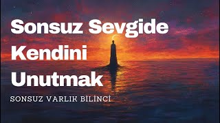 Sonsuz Sevgide Kendini Unutmak [upl. by Naillig]