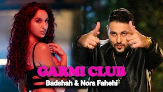 Garmi Club Official Song Badshah  Nora Fatehi  Badshah New Song zestyzaalim [upl. by Garcon]