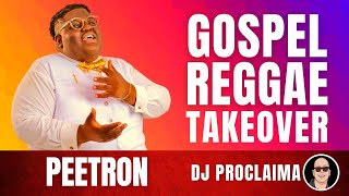 GOSPEL REGGAE  Peetron  Gospel Reggae Takeover  DJ Proclaima [upl. by Newcomb]