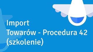 Import towarów  Procedura 42 szkolenie [upl. by Ashwin251]