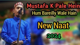 Mustafa K Pale Hein Ham Bareilly Hain New Naat 2024 Sayer Islam Kps Darul Uloom [upl. by Ihsir886]