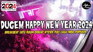 DJ DUGEM HAPPY NEW YEAR 2024  BREAKBEAT TINGGI SATU ROOM NYESEK FULL LAGU INDO POPULER TERBAIK [upl. by Opiuuk]