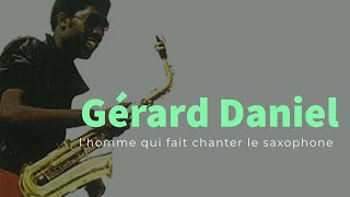 Gérard Daniel lhomme qui fait chanter le saxophone [upl. by Gorman976]