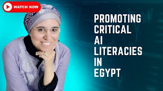 Promoting Critical AI Literacies in Egypt Maha Bali [upl. by Salazar]