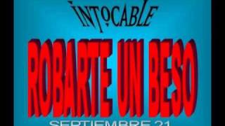 Intocable  Robarte Un Beso Nuevo 2010 [upl. by Accebar]