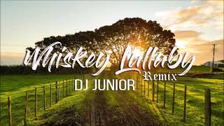 DJ Junior  Whiskey Lullaby Remix [upl. by Dusty583]