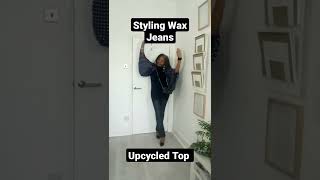 Styling Wax Jeans with an Upcycled Top  Colleen G Lea [upl. by Boulanger]