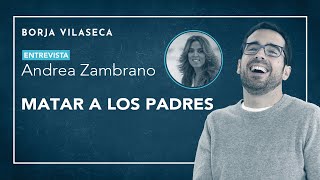 Matar a los padres  Entrevista con Andrea Zambrano  Borja Vilaseca [upl. by Anyk964]