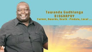 WHO is Tawanda Gudhlanga BIOGRAPHY Career Awards Death Pindula Local [upl. by Werdn626]