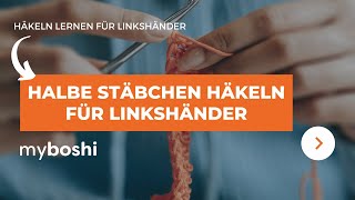 Häkeln lernen für Linkshänder halbe Stäbchen  myboshi [upl. by Ecneitap]