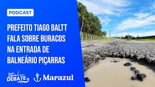 Prefeito Tiago Baltt fala sobre buracos na entrada de Balneário Piçarras [upl. by Salvidor]