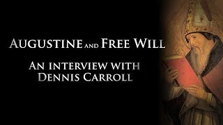 Augustine and Free Will  An Interview With Dennis Carroll [upl. by Kreis990]