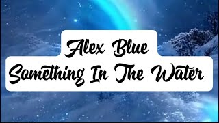 Alex Blue  Something In The Water lyrics [upl. by Vedi]