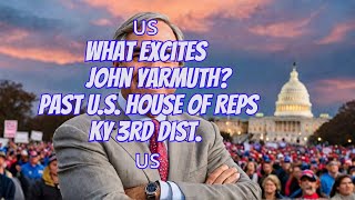 🇺🇸 What Excites John Yarmuth Past US HofRepsKY 3rd Dist [upl. by Hyacinthe722]