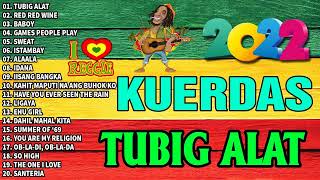 KUERDAS Reggae Nonstop Song cover  Best Of KUERDAS  Tubig Alat Red Red Wine Baboy Ligaya [upl. by Nylssej]