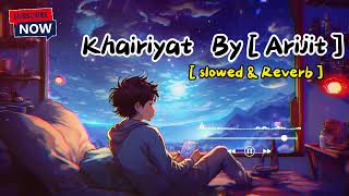 khairiyat slowed amp Reverb   Lofi song  arijit singh [upl. by Maer]