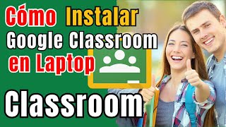 Como INSTALAR Google Classroom en Laptop [upl. by Alyahsal]