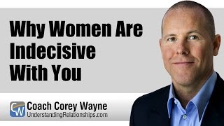 Why Women Are Indecisive With You [upl. by Knipe]