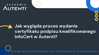 Jak wygląda proces wydania certyfikatu podpisu InfoCert w Autenti  11 Akademia Autenti [upl. by Nilak]