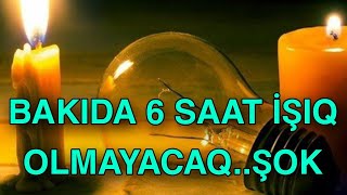 BAKIDA 6 saat İŞIQ OLMAYACAQ [upl. by Niraj]