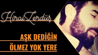 Aşk dediğin ölmez yok yere  HiraiZerdüş [upl. by Arakaj728]