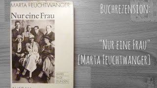 REZENSION Nur eine Frau Marta Feuchtwanger [upl. by Xenos8]