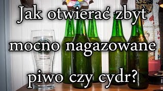 Otwieranie mocno nagazowanego piwa czy cydru domowej produkcji [upl. by Acinnad566]