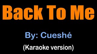 BACK TO ME  Cueshé karaoke version [upl. by Airdnala]